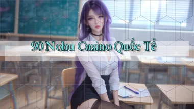 90 nohu casino quốc tế