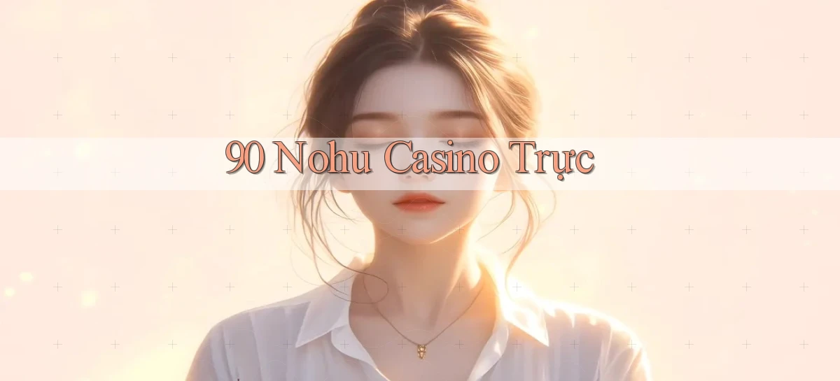 90 nohu   Website Game Online Có Lối Vào 24h