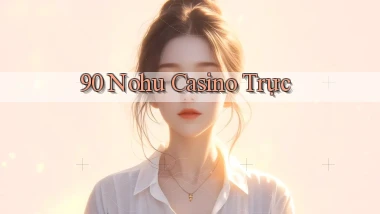 90 nohu casino trực