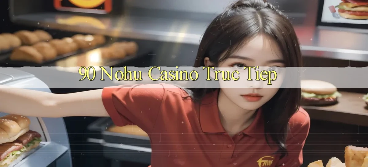 90 nohu casino truc tiep