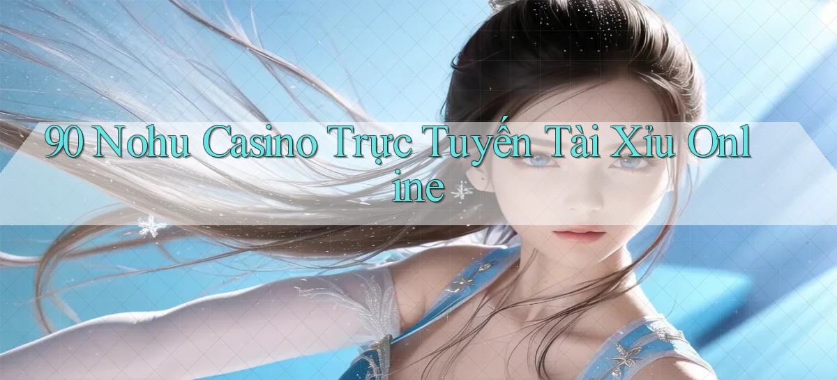 90 nohu casino trực tuyến tài xỉu online