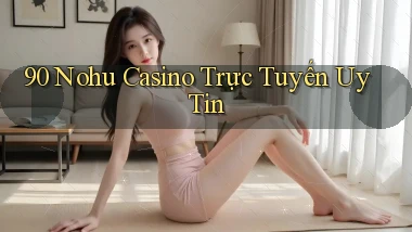 90 nohu casino trực tuyến uy tín