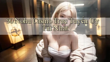90 nohu casino trực tuyến uy tín nhất