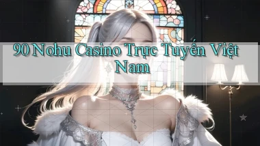 90 nohu casino trực tuyến việt nam