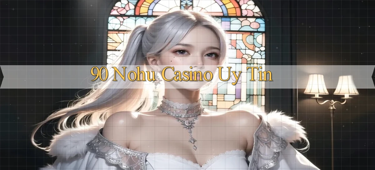 90 nohu casino uy tín