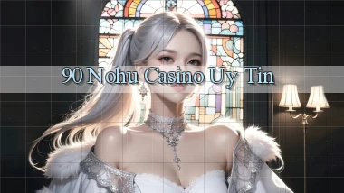 90 nohu casino uy tín