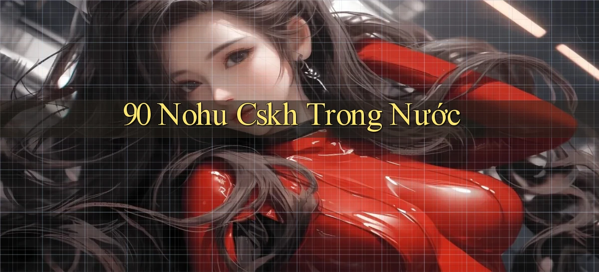 90 nohu cskh trong nước