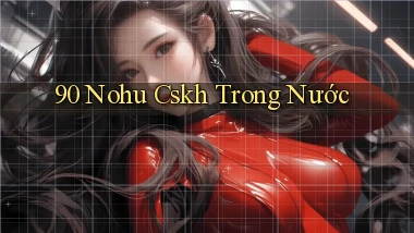90 nohu cskh trong nước