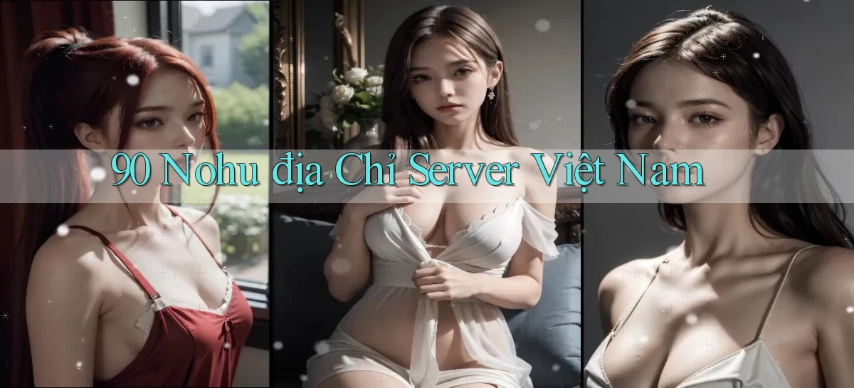 90 nohu địa chỉ server việt nam