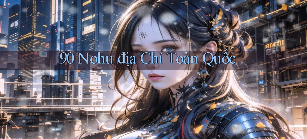 90 nohu địa chỉ toàn quốc