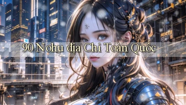 90 nohu địa chỉ toàn quốc