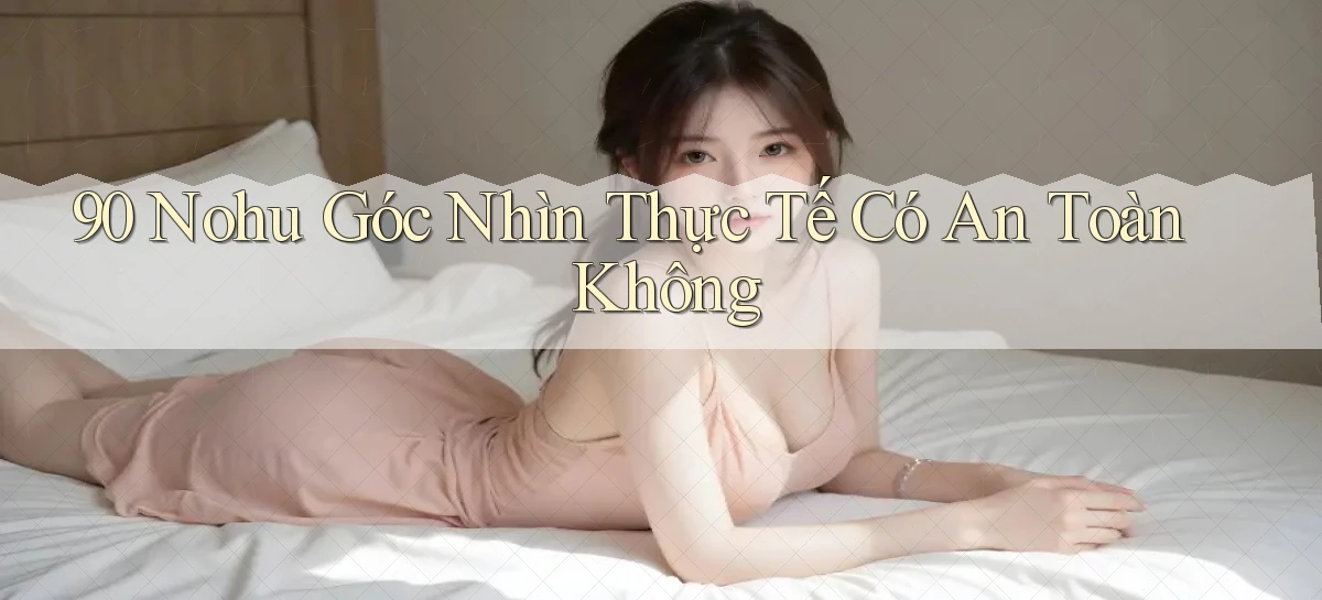 90 nohu góc nhìn thực tế có an toàn không