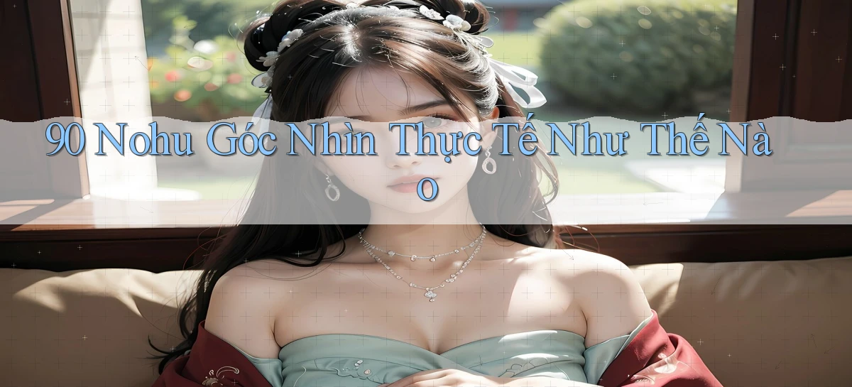90 nohu góc nhìn thực tế như thế nào