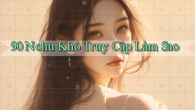90 nohu khó truy cập làm sao