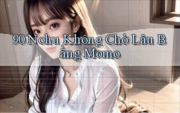 90 nohu không chờ lâu bằng momo