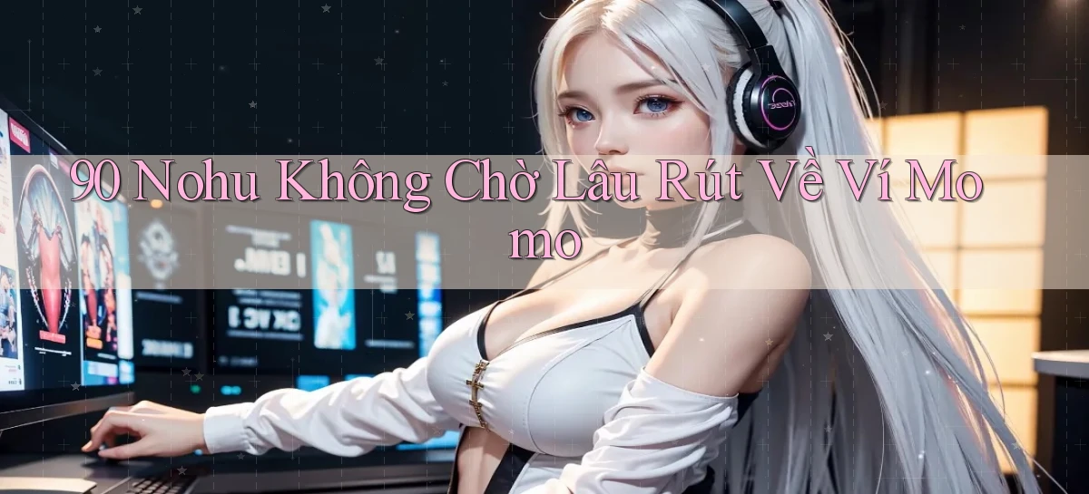 90 nohu   Website Game Online Có Lối Vào 24h