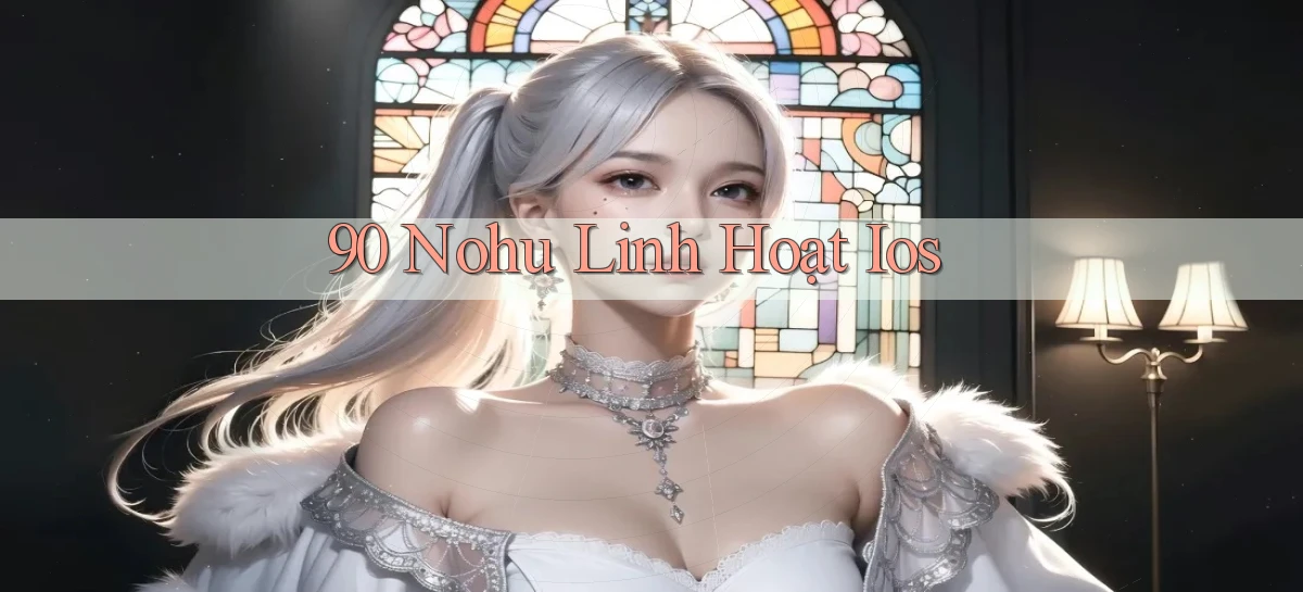 90 nohu linh hoạt ios