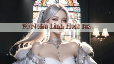 90 nohu linh hoạt ios
