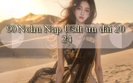 90 nohu nạp usdt ưu đãi 2024