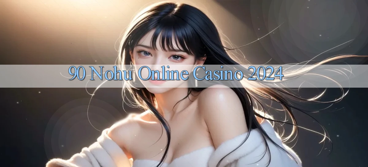 90 nohu Online Casino 2024