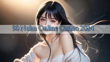 90 nohu Online Casino 2024