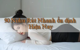 90 nohu rút nhanh ổn định hiện nay