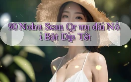 90 nohu scan qr ưu đãi nổi bật dịp tết