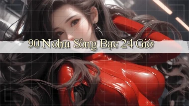 90 nohu sòng bạc 24 giờ