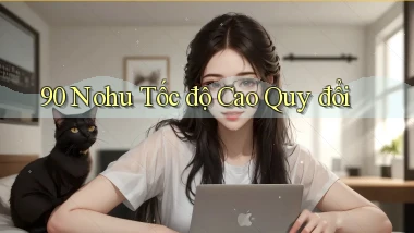 90 nohu tốc độ cao quy đổi