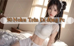 90 nohu trên di động pc