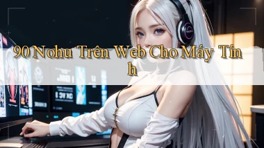 90 nohu trên web cho máy tính