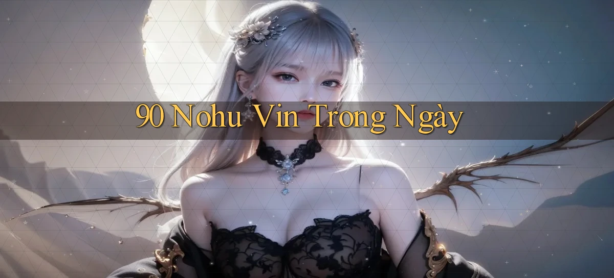 90 nohu vin trong ngày