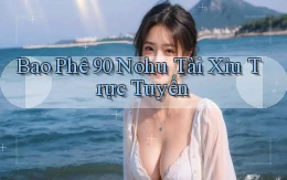 bao phê 90 nohu tài xỉu trực tuyến