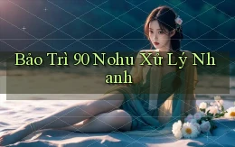 bảo trì 90 nohu xử lý nhanh