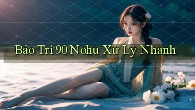 bảo trì 90 nohu xử lý nhanh