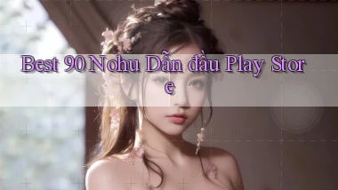 best 90 nohu dẫn đầu play store