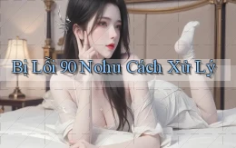bị lỗi 90 nohu cách xử lý