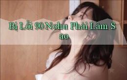 bị lỗi 90 nohu phải làm sao
