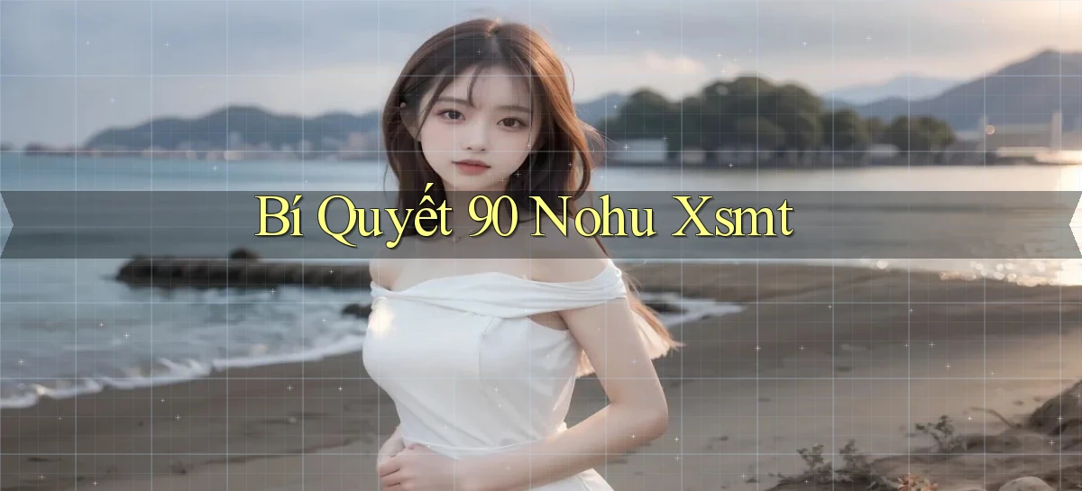 bí quyết 90 nohu xsmt