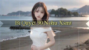 bí quyết 90 nohu xsmt