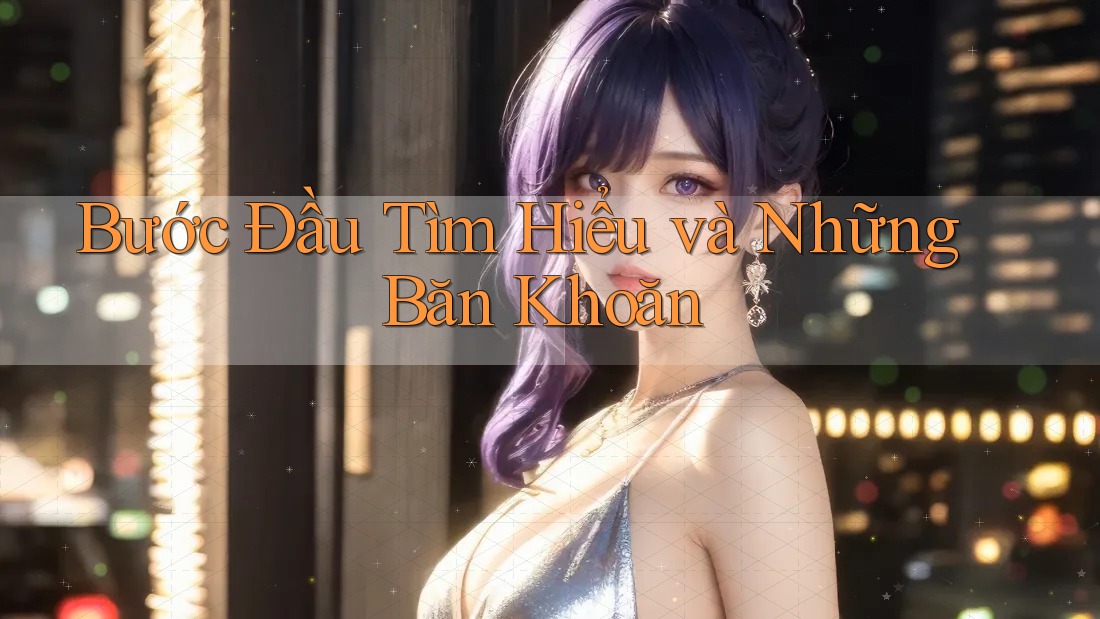 Bước Đầu Tìm Hiểu và Những Băn Khoăn