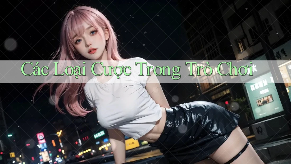 Các Loại Cược Trong Trò Chơi