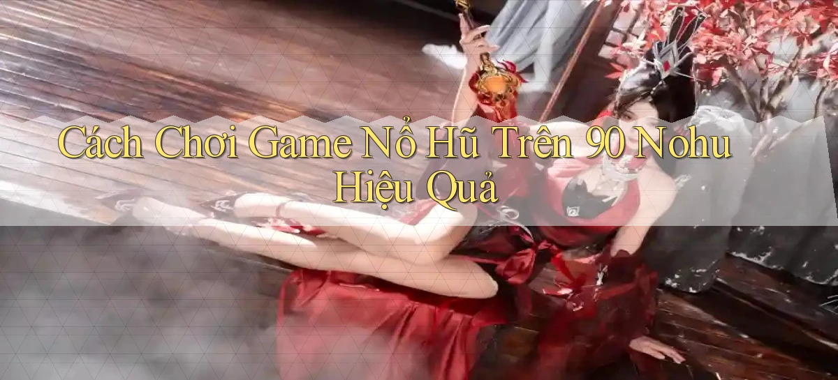 90 nohu   Website Game Online Có Lối Vào 24h