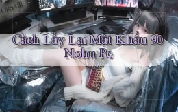 cách lấy lại mật khẩu 90 nohu pc