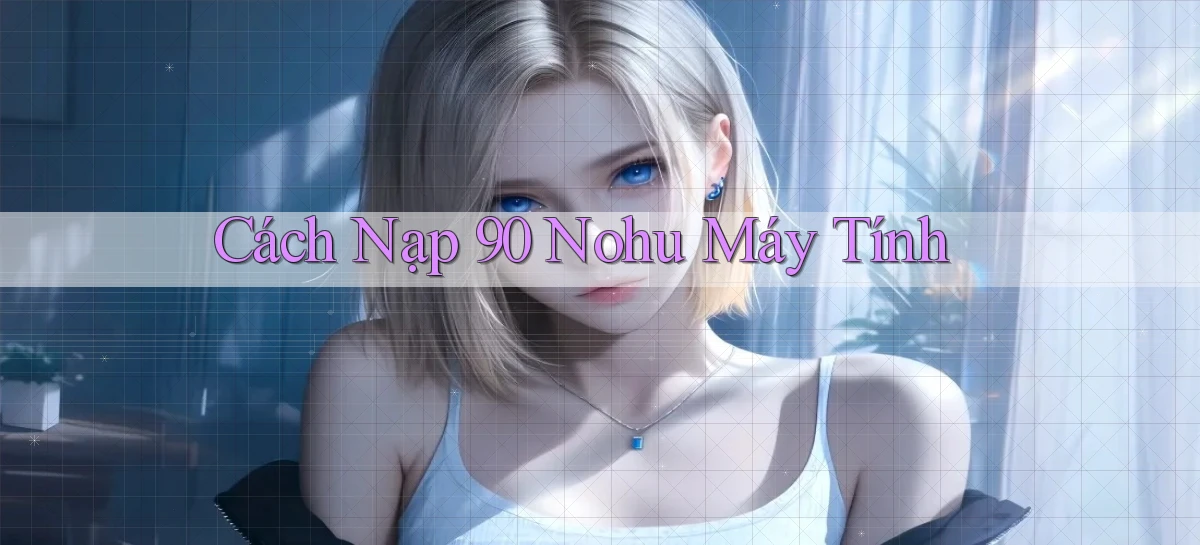 cách nạp 90 nohu máy tính