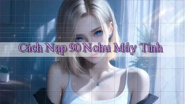 cách nạp 90 nohu máy tính