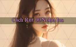 cách rút 90 nohu ios