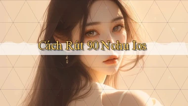 cách rút 90 nohu ios