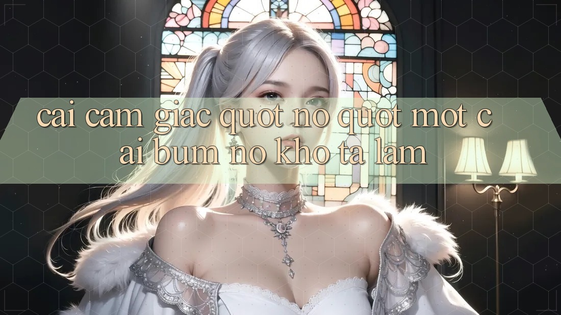 Cái cảm giác " nổ" một cái bùm nó khó tả lắm