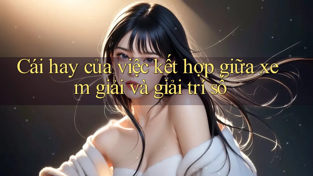 Cái hay của việc kết hợp giữa xem giải và giải trí số